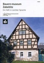 Ein Führer in Leichter Sprache. Lioba Konrad, Bauernmuseum Zabeltitz, Lioba Konrad, Jens Schulze-Forster
